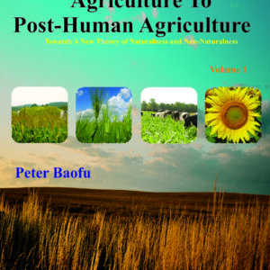 Beyond Human Agriculture To  Post-Human Agriculture  <br/> Two Volume Set