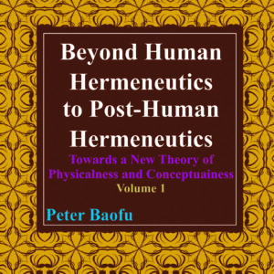 Beyond Human Hermeneutics to Post-Human Hermeneutics <br/> Two Volume Set