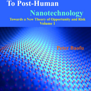 Beyond Human Nanotechnology to Post-Human Nanotechnology <br/> Two Volume Set