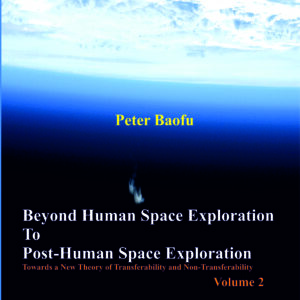 Beyond Human Space Exploration To  Post-Human Space Exploration  <br/> Two Volume Set