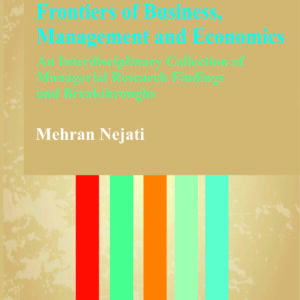 Frontiers of Business, Management and Economics: An Interdisciplinary Collection of Managerial Research Findings and Breakthroughs