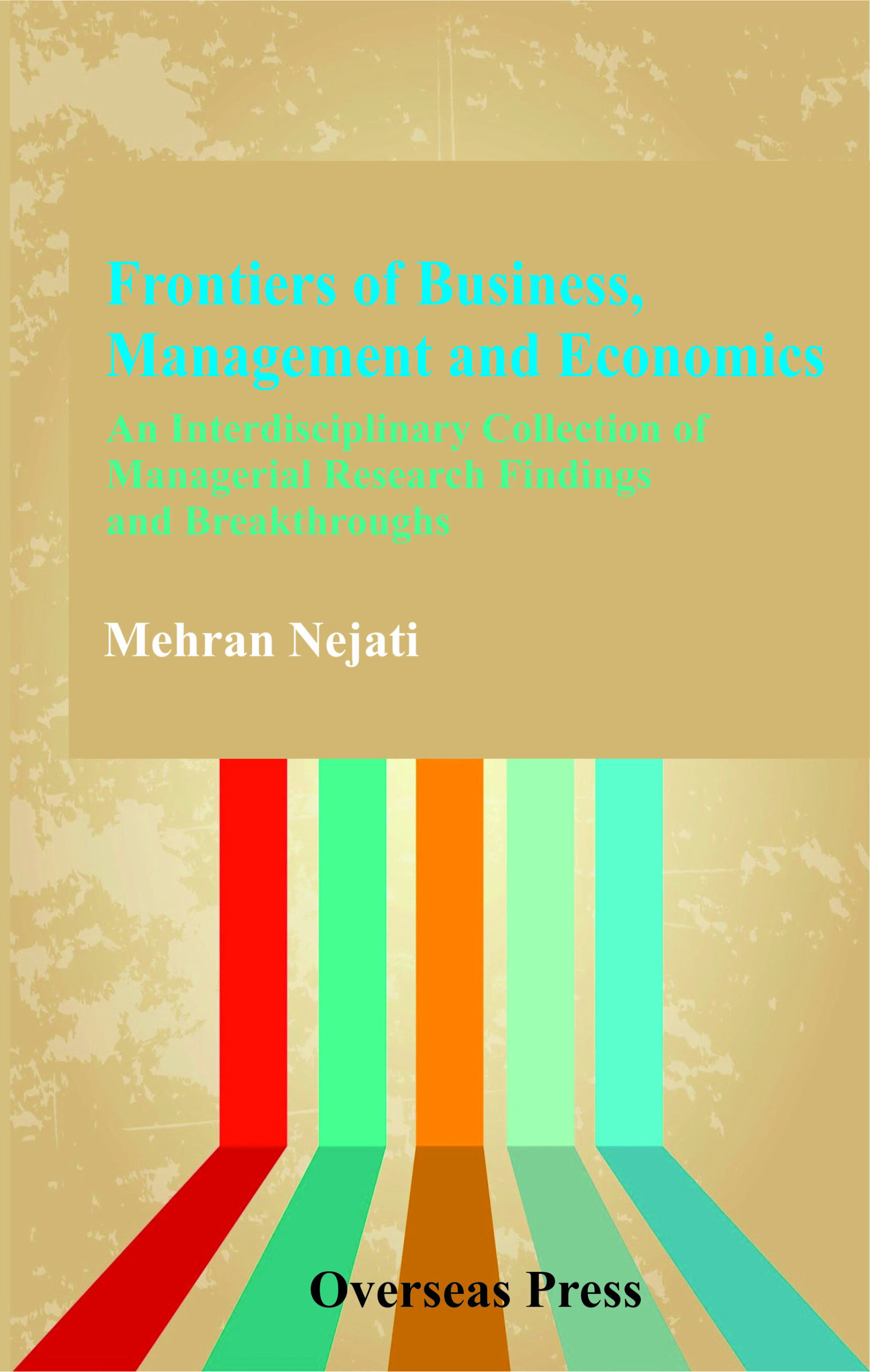 Frontiers of Business, Management and Economics: An Interdisciplinary Collection of Managerial Research Findings and Breakthroughs