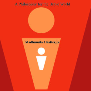 In Search of A New Wisdom: A Philosophy for the Brave World