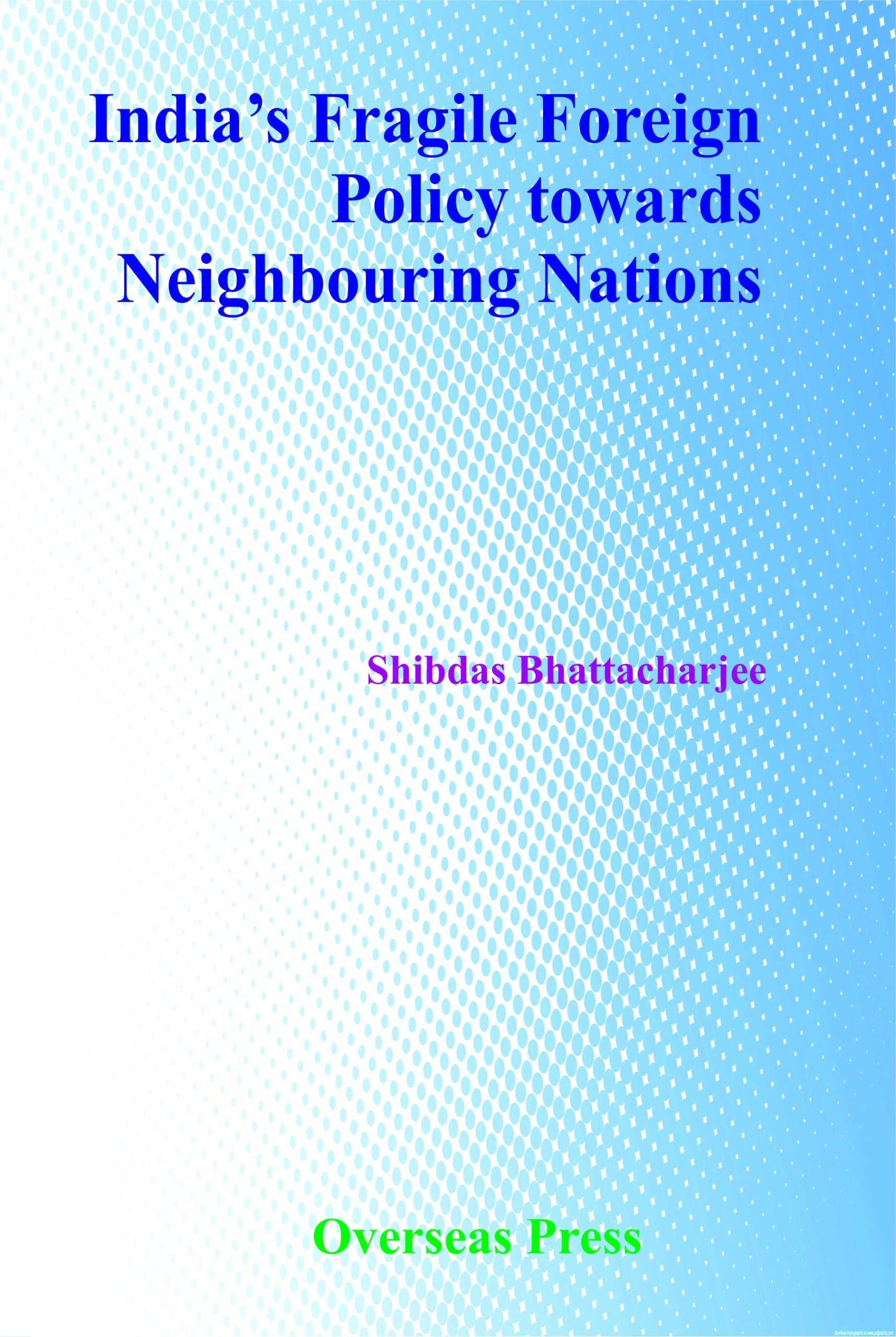 India’s Fragile Foreign  Policy towards  Neighbouring Nations