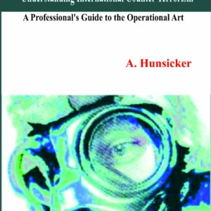 Understanding International Counter Terrorism: A Professional's Guide to the Operational Art